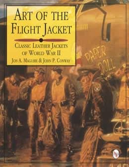 Art of the Flight Jacket: Classic Leather Jackets of World War II (Schiffer Military/Aviation History)