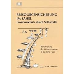 Ressourcenschutz im Sahel: Erosionsschutz durch Selbsthilfe. Bek�mpfung der Wassererosion in Burkina Faso
