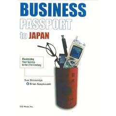 Business Passport to Japan: Maximizing Your Success in the 21st Century