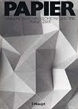 Papier: Versuche zwischen Geometrie und Spiel - Franz Zeier