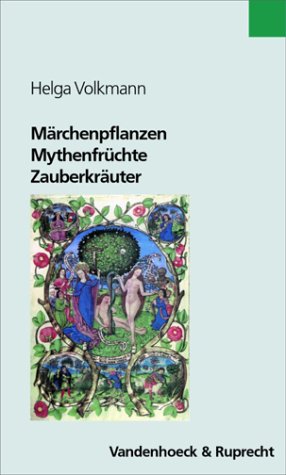 Märchenpflanzen, Mythenfrüchte, Zauberkräuter. Grüne Wegbegleiter in Literatur und Kultur (Freiarbeit Mit Religionsunterricht Praktisch)