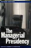 The Managerial Presidency (The Presidency and Leadership Studies , No 4)