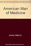 Walter C. Alvarez : American man of medicine