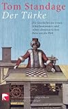 Der T�rke: Die Geschichte des ersten Schachautomaten und seiner abenteuerlichen Reise um die Welt - Tom Standage