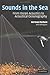 Sounds in the Sea: From Ocean Acoustics to Acoustical Oceanography