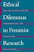Ethical Dilemmas In Feminist Research: The Politics Of Location, Interpretation, And ... Ethical Dilemmas In Feminist Research: The Politics Of Location, Interpretation, And ...