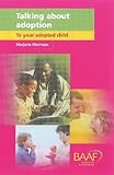 Talking about adoption to your adopted child : a guide for parents by adoption