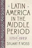 Latin America in the Middle Period, 1750-1929 (Latin American Silhouettes)