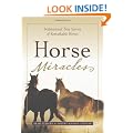 Horse Miracles: Inspirational True Stories of Remarkable Horses