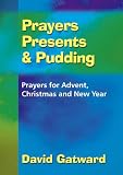 Prayers Presents and Pudding: Prayers for Advent, Christmas and New Year