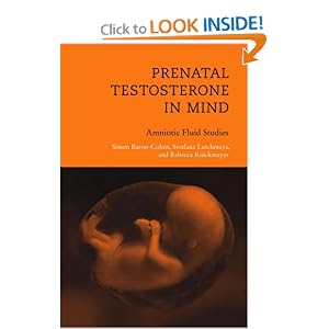 Click here to buy Prenatal Testosterone in Mind: Amniotic Fluid Studies (Bradford Books) by Simon Baron-Cohen, Svetlana Lutchmaya, and Rebecca Knickmeyer.