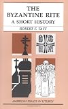The Byzantine Rite: A Short History (American Essays in Liturgy)