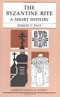 The Byzantine Rite: A Short History (American Essays in Liturgy)