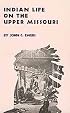 INDIAN LIFE ON THE UPPER MISSOURI (Civilization of the American Indian Series)