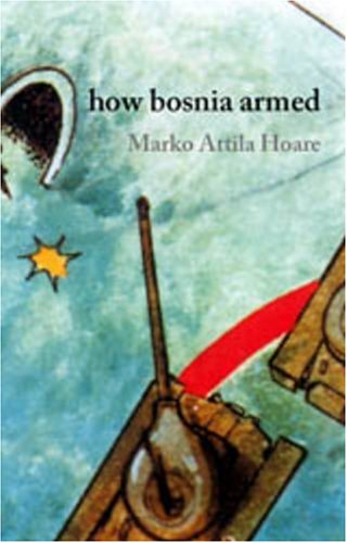 How Bosnia Armed: From Milosevic to Bin Laden