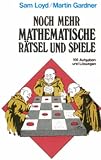 Noch mehr mathematische R&auml;tsel und Spiele: 166 Aufgaben und L&ouml;sungen - Sam Loyd, Martin Gardner