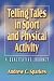 Telling Tales in Sport and Physical Activity: A Qualitative Journey is the first book to challenge and displace the tried-and-true and often atrociously dull writing styles employed by qualitative researchers of sport and physical activity. Author Andrew Sparkes breaks disciplinary boundaries to move the field into new and unfamiliar territory by encouraging qualitative researchers to think of themselves as storytellers, not just scientists. Using traditional and contemporary writing styles as examples, author Andrew Sparkes introduces readers to the potential that storytelling in different genres has to contribute to the understanding and acceptance of sport and physical activity. Sparkes also provides readers with innovative examples of how, when, and why to use new writing practices to make research more readable and understandable. The text urges qualitative researchers to become central characters in their writing and to use their own embodied experiences as a valuable resource for inquiry. Drawing inspiration from poets, novelists, and dramatists, Sparkes encourages researchers to acquire and nurture their own voices in their writing and to highlight the writing as a process of discovery, understanding, and analysis. The text features - artful illustrations of how writing styles ranging from confessional to fictional can persuade readers to more readily accept and believe what is written;, - a thorough discussion of the emergence of new forms of representation and the shifting landscape of qualitative research within the social sciences;, - a comprehensive evaluation of the methods that can be employed to judge and legitimize the different tales researchers are using to represent their work;, - an overview of what the future of sport and physical activity looks like if researchers make informed, principled, and strategic choices in their storytelling; and, - illustrations of how new approaches can be better and more beneficial in certain context ...