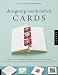 Designing Handcrafted Cards: Step-by-Step Techniques for Crafting 60 Beautiful Cards