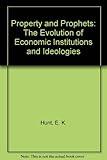 Property and prophets : the evolution of economic institutions and ideologies