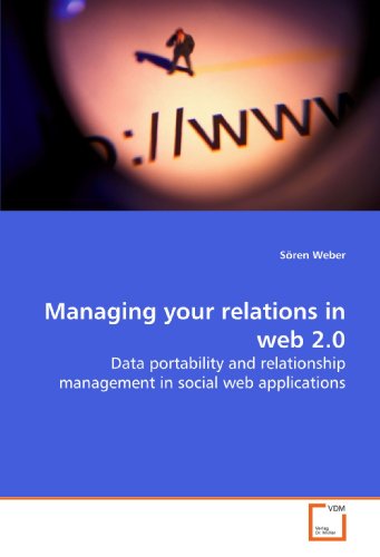 Managing your relations in web 2.0: Data portability and relationship management in  social web applications (German Edition)