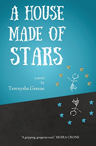 A House Made of Stars, by Tawnysha Greene