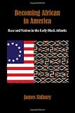 Becoming African in America: Race and Nation in the Early Black Atlantic