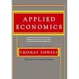 Applied Economics, Second Edition: Thinking Beyond Stage One: Revised and Enlarged by Thomas Sowell and Bill Wallace
