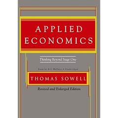 Applied Economics, Second Edition: Thinking Beyond Stage One: Revised and Enlarged by Thomas Sowell and Bill Wallace