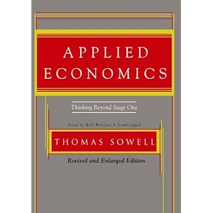 Applied Economics, Second Edition: Thinking Beyond Stage One: Revised and Enlarged by Thomas Sowell and Bill Wallace