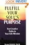 Fulfill Your Soul's Purpose: Ten Creative Paths to Your Life Mission