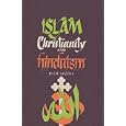 Islam Christianity and Hinduism by F.M. Sandeela