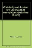 Christianity and Judaism : new understanding : new relationship