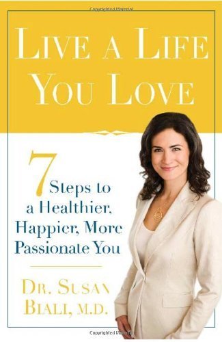 Live a Life You Love: 7 Steps to a Healthier, Happier, More Passionate You by Biali M.D. Dr. Susan (2010-03-01)