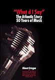 What'd I say? : the Atlantic story : 50 years of music