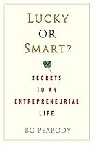 Lucky or Smart? : Secrets to an Entrepreneurial Life Lucky or Smart? : Secrets to an Entrepreneurial Life