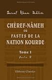 Chèref-nâmeh, ou Fastes de la nation kourde: Traduits du Persan et commentés par François Bernard Charmoy. Tome 1. Partie 2