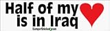 Half Of My Heart Is In Iraq - patriotic bumper stickers (Medium)