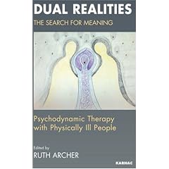 Dual Realities: The Search for Meaning: Psychodynamic Therapy with Physically Ill People: The Search for Meaning - Psychodynamic Therapy with Physically Ill People
