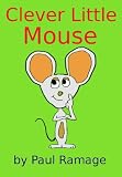 Clever Little Mouse (A Children’s Picture Book)