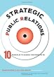 Strategic Public Relations - 10 Principles to Harness the Power of PR