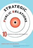 Strategic Public Relations - 10 Principles to Harness the Power of PR