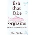 Fish That Fake Orgasms (And Other Zoological Curiosities) (Hardcover)