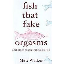 Fish That Fake Orgasms (And Other Zoological Curiosities) (Hardcover)