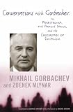 Conversations with Gorbachev: On Perestroika, the Prague Spring, and the Crossroads of Socialism