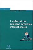 Revue Bruylant  / L'enfant et les relations familiales internationales