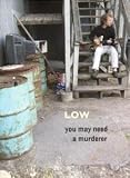 Low - You May Need A Murder