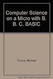 Computer science on a micro : _ with BBC BASIC