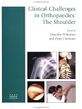 Clinical Challenges in Orthopaedics: The Shoulder (Clinical Challenges in Orthopaedics)