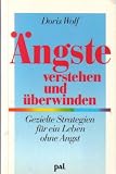 Produkt-Bild: &Auml;ngste verstehen und &uuml;berwinden. Gezielte Strategien f&uuml;r ein Leben ohne Angst