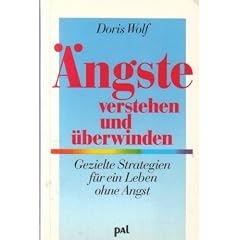 �ngste verstehen und �berwinden. Gezielte Strategien f�r ein Leben ohne Angst